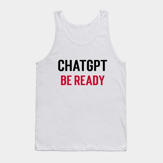 ChatGPT be ready Tank Top by Stupefied Store